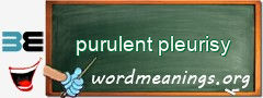 WordMeaning blackboard for purulent pleurisy